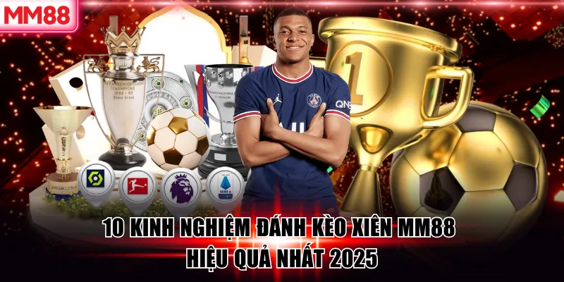 10 Kinh Nghiệm Đánh Kèo Xiên MM88 Hiệu Quả 5 10 Kinh Nghiệm Đánh Kèo Xiên MM88 Hiệu Quả Nhất 2025