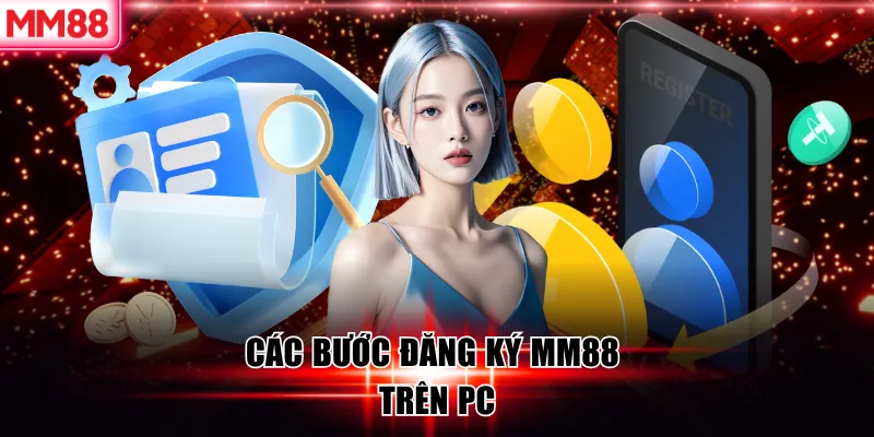Đăng Ký MM88 - Mở Tài Khoản Siêu Tốc Trong 1 Phút 19 Các bước đăng ký MM88 trên PC