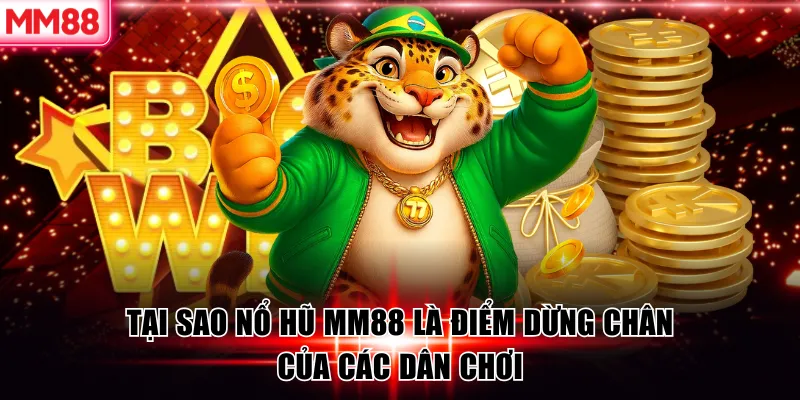 Nổ Hũ MM88 | Bí Quyết Săn Hũ Hiệu Quả Từ Cao Thủ 8 Tại sao nổ hũ MM88 là điểm dừng chân của các dân chơi