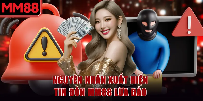 MM88 Lừa Đảo | Giải Mã Tin Đồn Cực Chuẩn Từ Chuyên Gia 5 Nguyên nhân xuất hiện tin đồn MM88 lừa đảo